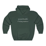 mental health f*cking matters Hooded Sweatshirt