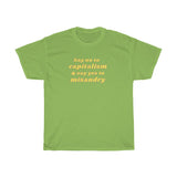 Say no to capitalism and yes to misandry Cotton Tee