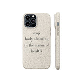 stop body shaming in the name of health Biodegradable Case