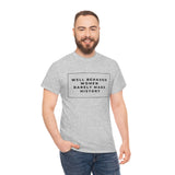 well behaved women rarely make history Cotton Tee