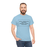 well behaved women rarely make history Cotton Tee