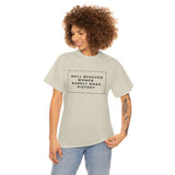 well behaved women rarely make history Cotton Tee