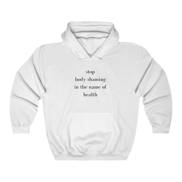 stop body shaming in the name of health Hooded Sweatshirt