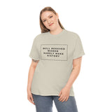 well behaved women rarely make history Cotton Tee