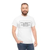 well behaved women rarely make history Cotton Tee