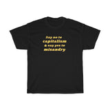 Say no to capitalism and yes to misandry Cotton Tee