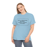 well behaved women rarely make history Cotton Tee