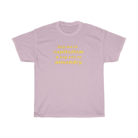 Say no to capitalism and yes to misandry Cotton Tee