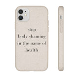 stop body shaming in the name of health Biodegradable Case
