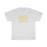 Say no to capitalism and yes to misandry Cotton Tee