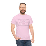 well behaved women rarely make history Cotton Tee